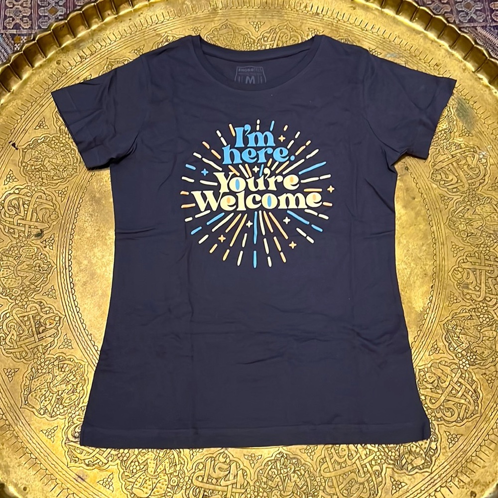 Funny Women’s Short Tee.  “I’m Here, You’re Welcome.”